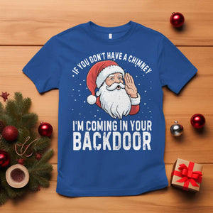 Funny Inappropriate Christmas T Shirt Adult Humor Santa If You Dont Have A Chimney Im Coming In Your Backdoor TS10 Royal Blue Print Your Wear