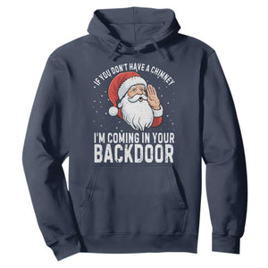 Funny Inappropriate Christmas Hoodie Adult Humor Santa If You Dont Have A Chimney Im Coming In Your Backdoor TS10 Navy Print Your Wear