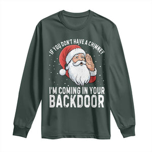 Funny Inappropriate Christmas Long Sleeve Shirt Adult Humor Santa If You Dont Have A Chimney Im Coming In Your Backdoor TS10 Dark Forest Green Print Your Wear