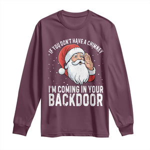 Funny Inappropriate Christmas Long Sleeve Shirt Adult Humor Santa If You Dont Have A Chimney Im Coming In Your Backdoor TS10 Maroon Print Your Wear