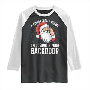 Funny Inappropriate Christmas Raglan Shirt Adult Humor Santa If You Dont Have A Chimney Im Coming In Your Backdoor TS10 Black White Print Your Wear
