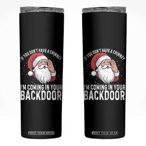 Funny Inappropriate Christmas Skinny Tumbler Adult Humor Santa If You Dont Have A Chimney Im Coming In Your Backdoor TS10 Black Print Your Wear