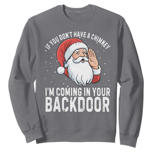 Funny Inappropriate Christmas Sweatshirt Adult Humor Santa If You Dont Have A Chimney Im Coming In Your Backdoor TS10 Charcoal Print Your Wear