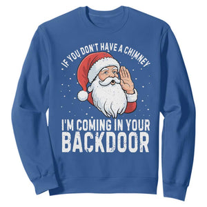 Funny Inappropriate Christmas Sweatshirt Adult Humor Santa If You Dont Have A Chimney Im Coming In Your Backdoor TS10 Royal Blue Print Your Wear