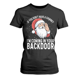 Funny Inappropriate Christmas T Shirt For Women Adult Humor Santa If You Dont Have A Chimney Im Coming In Your Backdoor TS10 Black Print Your Wear
