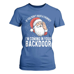 Funny Inappropriate Christmas T Shirt For Women Adult Humor Santa If You Dont Have A Chimney Im Coming In Your Backdoor TS10 Royal Blue Print Your Wear