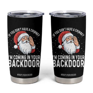 Funny Inappropriate Christmas Tumbler Cup Adult Humor Santa If You Dont Have A Chimney Im Coming In Your Backdoor TS10 Black Print Your Wear