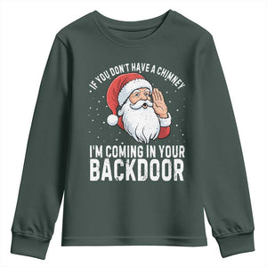 Funny Inappropriate Christmas Youth Sweatshirt Adult Humor Santa If You Dont Have A Chimney Im Coming In Your Backdoor TS10 Dark Forest Green Print Your Wear