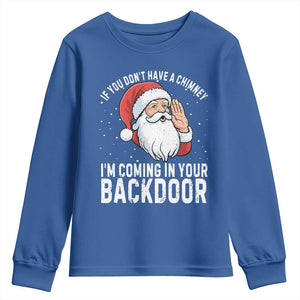 Funny Inappropriate Christmas Youth Sweatshirt Adult Humor Santa If You Dont Have A Chimney Im Coming In Your Backdoor TS10 Royal Blue Print Your Wear