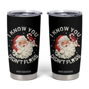I Know You Didnt Floss Tumbler Cup Funny Dentist Christmas Santa Dental Hygiene TS10 Black Print Your Wear
