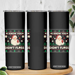 I Know You Didnt Floss Dentist Ugly Christmas Skinny Tumbler Funny Santa Dental Hygiene TS10 Print Your Wear