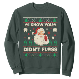 I Know You Didnt Floss Dentist Ugly Christmas Sweatshirt Funny Santa Dental Hygiene TS10 Dark Forest Green Print Your Wear