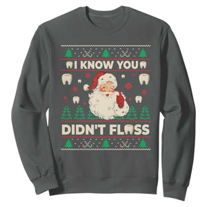 I Know You Didnt Floss Dentist Ugly Christmas Sweatshirt Funny Santa Dental Hygiene TS10 Dark Heather Print Your Wear