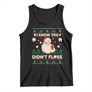 I Know You Didnt Floss Dentist Ugly Christmas Tank Top Funny Santa Dental Hygiene TS10 Black Print Your Wear
