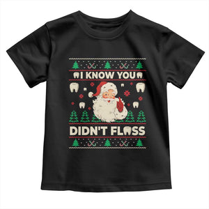 I Know You Didnt Floss Dentist Ugly Christmas Toddler T Shirt Funny Santa Dental Hygiene TS10 Black Print Your Wear