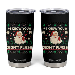 I Know You Didnt Floss Dentist Ugly Christmas Tumbler Cup Funny Santa Dental Hygiene TS10 Black Print Your Wear