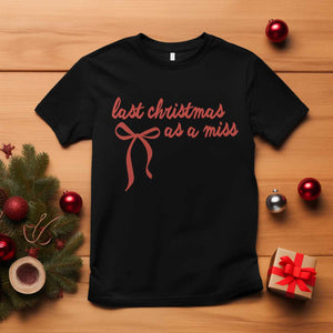 Last Christmas As A Miss T Shirt Bride To Be Future Mrs Xmas Engaged Gift TS10 Black Print Your Wear