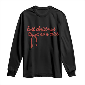 Last Christmas As A Miss Long Sleeve Shirt Bride To Be Future Mrs Xmas Engaged Gift TS10 Black Print Your Wear