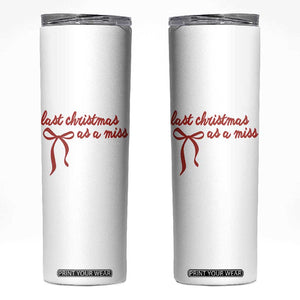 Last Christmas As A Miss Skinny Tumbler Bride To Be Future Mrs Xmas Engaged Gift TS10 White Print Your Wear