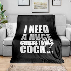 I Need a Huge Christmas COCKtail Throw Blanket Funny Adult Humor Inappropriate Drinking Gift TS10 Print Your Wear