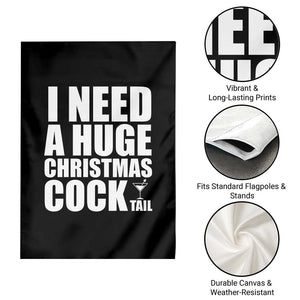 I Need a Huge Christmas COCKtail Garden Flag Funny Adult Humor Inappropriate Drinking Gift TS10 Print Your Wear