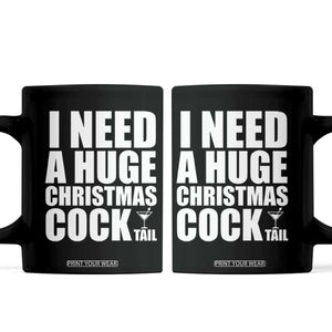 I Need a Huge Christmas COCKtail Coffee Mug Funny Adult Humor Inappropriate Drinking Gift TS10 Black Print Your Wear