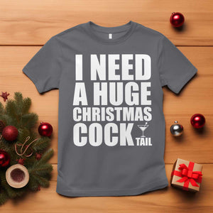 I Need a Huge Christmas COCKtail T Shirt Funny Adult Humor Inappropriate Drinking Gift TS10 Charcoal Print Your Wear