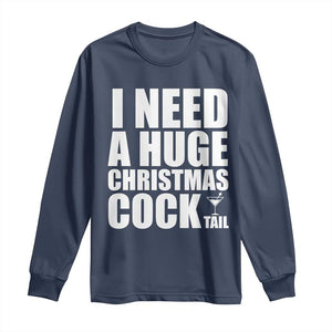 I Need a Huge Christmas COCKtail Long Sleeve Shirt Funny Adult Humor Inappropriate Drinking Gift TS10 Navy Print Your Wear