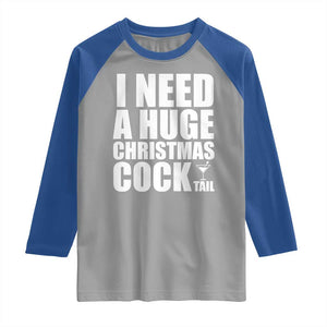I Need a Huge Christmas COCKtail Raglan Shirt Funny Adult Humor Inappropriate Drinking Gift TS10 Sport Gray Royal Print Your Wear