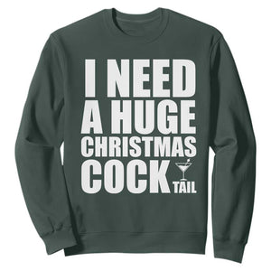 I Need a Huge Christmas COCKtail Sweatshirt Funny Adult Humor Inappropriate Drinking Gift TS10 Dark Forest Green Print Your Wear