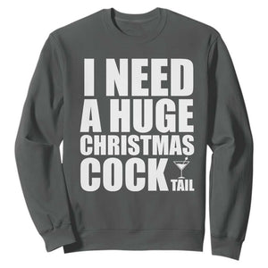 I Need a Huge Christmas COCKtail Sweatshirt Funny Adult Humor Inappropriate Drinking Gift TS10 Dark Heather Print Your Wear