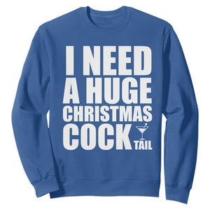 I Need a Huge Christmas COCKtail Sweatshirt Funny Adult Humor Inappropriate Drinking Gift TS10 Royal Blue Print Your Wear