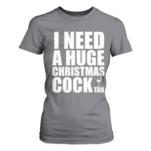 I Need a Huge Christmas COCKtail T Shirt For Women Funny Adult Humor Inappropriate Drinking Gift TS10 Charcoal Print Your Wear