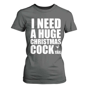I Need a Huge Christmas COCKtail T Shirt For Women Funny Adult Humor Inappropriate Drinking Gift TS10 Dark Heather Print Your Wear