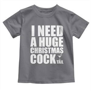 I Need a Huge Christmas COCKtail Toddler T Shirt Funny Adult Humor Inappropriate Drinking Gift TS10 Charcoal Print Your Wear