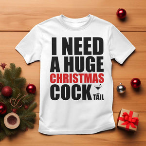 Funny Inappropriate Christmas T Shirt I Need a Huge Christmas COCKtail Adult Humor Drinking Gift TS10 White Print Your Wear
