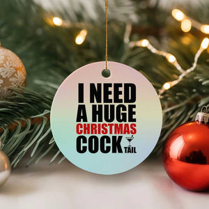 Funny Inappropriate Christmas Ceramic Ornament I Need a Huge Christmas COCKtail Adult Humor Drinking Gift TS10 1pc Pastel Print Your Wear
