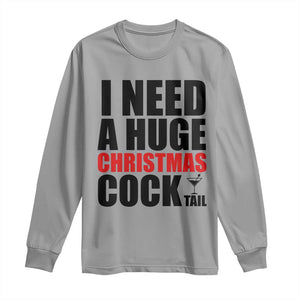 Funny Inappropriate Christmas Long Sleeve Shirt I Need a Huge Christmas COCKtail Adult Humor Drinking Gift TS10 Sport Gray Print Your Wear
