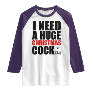 Funny Inappropriate Christmas Raglan Shirt I Need a Huge Christmas COCKtail Adult Humor Drinking Gift TS10 White Purple Print Your Wear