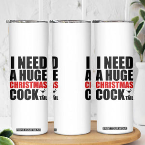 Funny Inappropriate Christmas Skinny Tumbler I Need a Huge Christmas COCKtail Adult Humor Drinking Gift TS10 Print Your Wear
