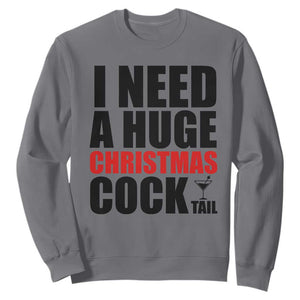 Funny Inappropriate Christmas Sweatshirt I Need a Huge Christmas COCKtail Adult Humor Drinking Gift TS10 Charcoal Print Your Wear