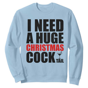 Funny Inappropriate Christmas Sweatshirt I Need a Huge Christmas COCKtail Adult Humor Drinking Gift TS10 Light Blue Print Your Wear