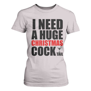 Funny Inappropriate Christmas T Shirt For Women I Need a Huge Christmas COCKtail Adult Humor Drinking Gift TS10 Ice Gray Print Your Wear
