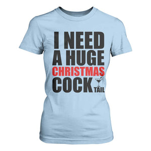 Funny Inappropriate Christmas T Shirt For Women I Need a Huge Christmas COCKtail Adult Humor Drinking Gift TS10 Light Blue Print Your Wear