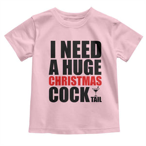 Funny Inappropriate Christmas Toddler T Shirt I Need a Huge Christmas COCKtail Adult Humor Drinking Gift TS10 Light Pink Print Your Wear