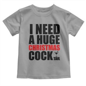 Funny Inappropriate Christmas Toddler T Shirt I Need a Huge Christmas COCKtail Adult Humor Drinking Gift TS10 Sport Gray Print Your Wear