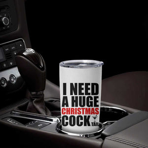 Funny Inappropriate Christmas Tumbler Cup I Need a Huge Christmas COCKtail Adult Humor Drinking Gift TS10 Print Your Wear