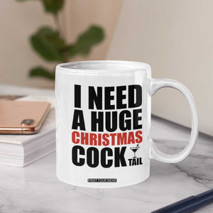 Funny Inappropriate Christmas Coffee Mug I Need a Huge Christmas COCKtail Adult Humor Drinking Gift TS10 Print Your Wear