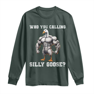 Who You Calling Silly Goose Funny Gym Meme Long Sleeve Shirt TS10 Dark Forest Green Print Your Wear