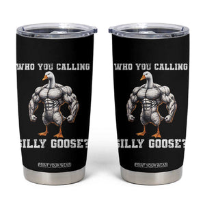 Who You Calling Silly Goose Funny Gym Meme Tumbler Cup TS10 Black Print Your Wear